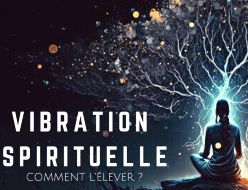 Comment élever votre vibration spirituelle ?