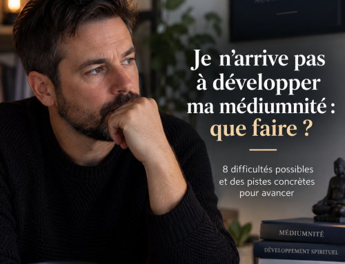 Je n’arrive pas à développer ma médiumnité : pourquoi et comment sortir du blocage ?